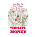 Smart Money: Best Tips On How To Raise Your Credit Score Without Credit Repair!: (Improve Credit Score, Credit Score Hacks, How to Boost Credit Score)
