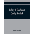 History Of Chautauqua County, New York: From Its First Settlement To The Present Time: With Numerous Biographical And Family Sketches
