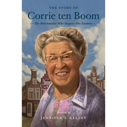 The Story of Corrie Ten Boom: The Watchmaker Who Forgave Her Enemies