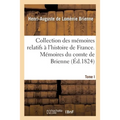Collection Des Mémoires Relatifs À l'Histoire de France. Mémoires Du Comte de Brienne. Tome I
