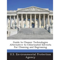 Guide to Cleaner Technologies Alternative to Chlorinated Solvents for Cleaning and Degreasing