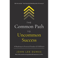 The Common Path to Uncommon Success: A Roadmap to Financial Freedom and Fulfillment