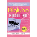 Digiuno Intermittente per Donne Over 50: Una guida al Digiuno Intermittente e all'Aumento del Metabolismo e dei Livelli di Energia. Un'Alternativa San