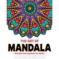 The Art Of Mandala: Mandala Coloring Books For Adults