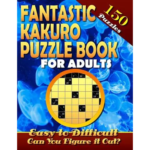 Fantastic Kakuro Puzzle Book For Adults. Easy to Difficult. (150 Puzzles).: Kakuro puzzle books for adults. Kakuro puzzles. Can You Solve Them all?