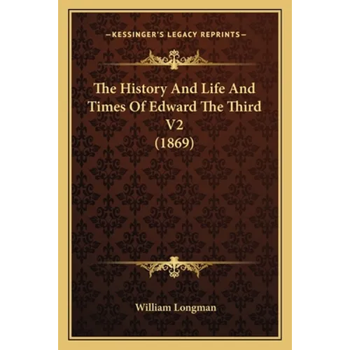 The History And Life And Times Of Edward The Third V2 (1869)