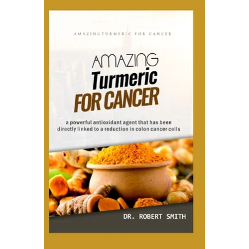 Amazing Turmeric for Cancer: a powerful antioxidant agent that has been directly linked to colon cancer cells