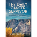 The Daily Cancer Survivor: 366 Meditations On Courage, Hope and Resilience
