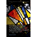 Anti-Methodism and Theological Controversy in Eighteenth-Century England: The Struggle for True Religion