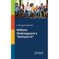 A Study Guide for William Shakespeare's "Richard III"