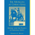 The Mongols at China's Edge: History and the Politics of National Unity