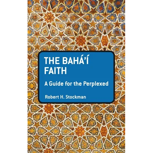 The Baha'i Faith: A Guide for the Perplexed