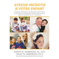Atrésie Microtie et Votre Enfant: Comment Surmonter la Déficience Auditive et la Déformité Estéthique Causées Par L'atresie Congénitale De L'oreille e