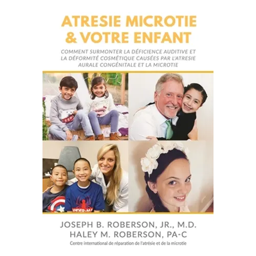 Atrésie Microtie et Votre Enfant: Comment Surmonter la Déficience Auditive et la Déformité Estéthique Causées Par L'atresie Congénitale De L'oreille e