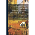 Narrative of the Life and Adventures of Matthew Bunn ...: In an Expedition Against the North-western Indians, in the Years 1791, 2, 3, 4, and 5