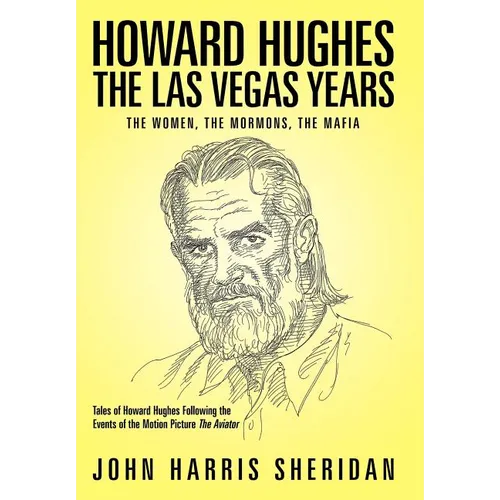 Howard Hughes: The Las Vegas Years the Women, the Mormons, the Mafia