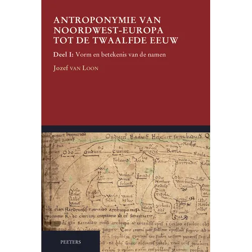 Antroponymie Van Noordwest-Europa Tot de Twaalfde Eeuw. Deel I: Vorm En Betekenis Van de Namen