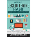 Get The Decluttering Habit: The Easy Way to a Clutter Free Lifestyle - Declutter and Organize Your Home and Simplify Your Life in only 10 Minutes a Da