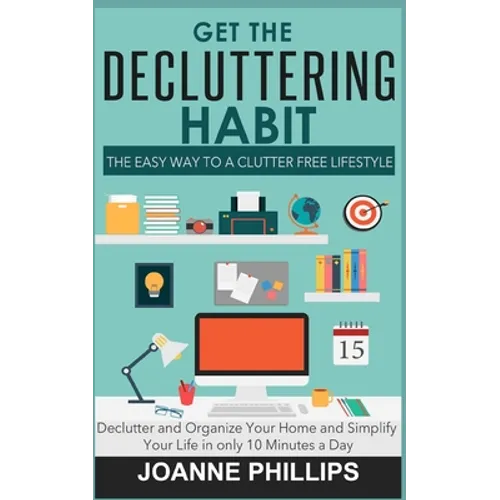 Get The Decluttering Habit: The Easy Way to a Clutter Free Lifestyle - Declutter and Organize Your Home and Simplify Your Life in only 10 Minutes a Da