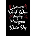 I Just Wanna Drink Wine And Pet My Portuguese Water Dog