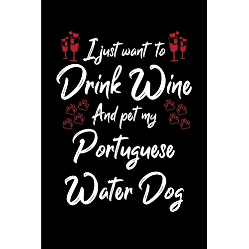 I Just Wanna Drink Wine And Pet My Portuguese Water Dog