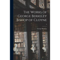 The Works of George Berkeley Bishop of Cloyne; 9