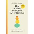 This Is How You Grow After Trauma: Strategies for Resilience, Confidence, Healing & Hope