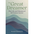 The Great Dreamer: The Life and Mission of St. Francis Xavier