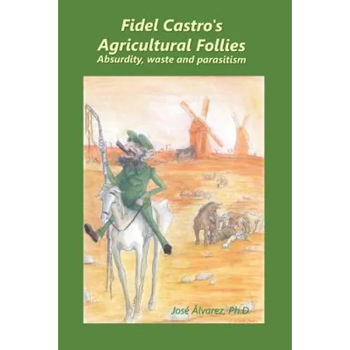Fidel Castro's agricultural follies: absurdity, waste and parasitism