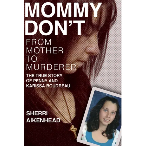 Mommy Don't: From Mother to Murderer / The True Story of Penny and Karissa Boudreau