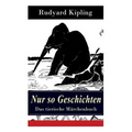 Nur so Geschichten - Das tierische Märchenbuch: Mit Originalillustrationen: Wie der Leopard zu seinen Flecken kam, Der Elefantenjunge, Der Ursprung de