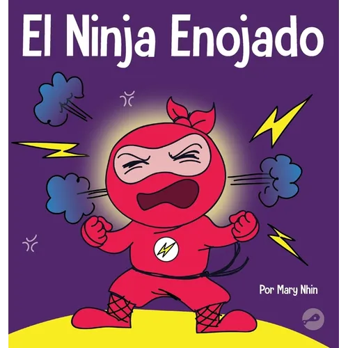 El Ninja Enojado: Un libro para niños sobre la lucha y el manejo de las emociones de la ira