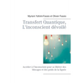Transfert Quantique, L'inconscient dévoilé: Accéder à l'inconscient pour se libérer des blocages et des poids de la lignée