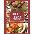 Crockpot Recipes: The Top 100 Best Slow Cooker Recipes Of All Time