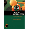 The 99 Critical Shots in Pool: Everything You Need to Know to Learn and Master the Game