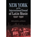 New York and the International Sound of Latin Music, 1940-1990