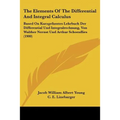 The Elements Of The Differential And Integral Calculus: Based On Kurzgefasstes Lehrbuch Der Differential Und Integralrechnung, Von Walther Nernst Und
