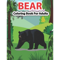 Bear Coloring Book for Adults: A Cute Bear Coloring Pages for Adults and Bear Lovers.