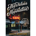 Marvelous Manhattan: Stories of the Restaurants, Bars, and Shops That Make This City Special