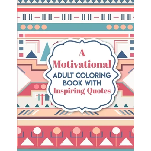 A Motivational Adult Coloring Book with Inspiring Quotes: Inspirational Colouring Book