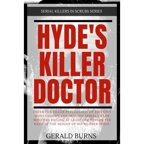 Hyde's Killer Doctor: Enter the psychology of Britain's most famous and prolific serial killer: A True Crime story of Dr. Harold Shipman