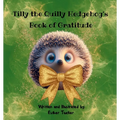 Tilly the Quilly Hedgehog's Book of Gratitude