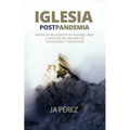 Iglesia Postpandemia: Modelos relevantes de evangelismo y misiones en una era de tecnología y movilidad