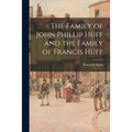 The Family of John Phillip Huff and the Family of Francis Huff