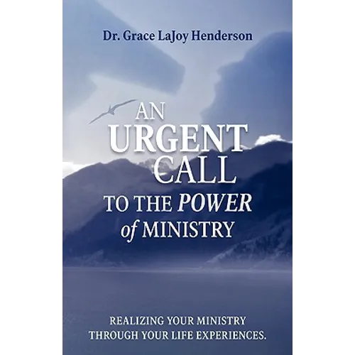 An Urgent Call to the Power of Ministry: Realizing Your Ministry Through Your Life Experiences