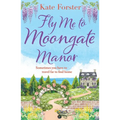 Fly Me to Moongate Manor: A Feel-Good Romantic Escapist Read from Kate Forster