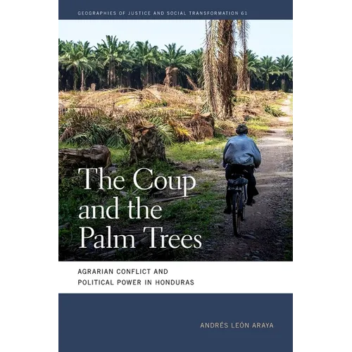 The Coup and the Palm Trees: Agrarian Conflict and Political Power in Honduras