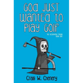 God Just Wanted To Play Golf