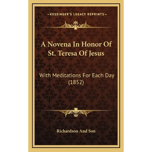 A Novena In Honor Of St. Teresa Of Jesus: With Meditations For Each Day (1852)