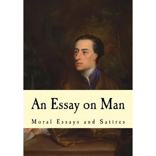 An Essay on Man: Moral Essays and Satires